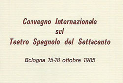 Programa del Convegno Internazionale sul Teatro Spagnolo del Settecento, celebrado en la Universidad de Bolonia, del 15 al 18 de octubre de 1985. Página primera. Fuente: por gentileza de David Gies.