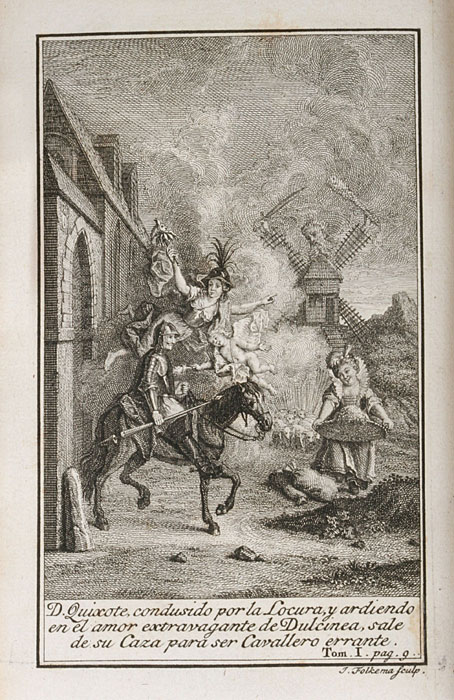 D. Quixote, condusido por la Locura, y ardiendo en el amor extravagante de Dulcinea, sale de su Caza para ser Cavallero errante. Tom. I. pag. 9.