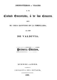 Derroteros y viajes a la Ciudad Encantada, o de los Césares, que se creía existiese en la cordillera, al sud de Valdivia