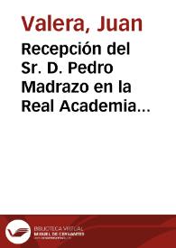 Recepción del Sr. D. Pedro Madrazo en la Real Academia de la Historia