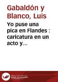 Yo puse una pica en Flandes : caricatura en un acto y tres cuadros del drama en 'Flandes se ha puesto el sol'