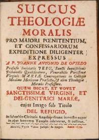 Succus theologiae moralis : pro maiori poenitentium, et confessariorum expeditione diligenter expressus a P. Joanne Antonio de Oviedo ...