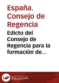 Edicto del Consejo de Regencia para la formación de listas de los vecinos naturales o emigrados de las provincias que no habían podido nombrar...