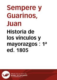 Historia de los vínculos y mayorazgos : 1ª ed. 1805