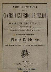 Noticias históricas sobre el comercio exterior de México desde la conquista hasta el año de 1878, con dos croquis que señalan, el uno : las rutas...