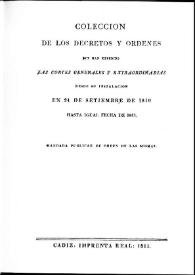 Colección de los decretos y órdenes que han expedido las Cortes Generales y Extraordinarias desde su instalación en 24 de septiembre de 1810 hasta igual fecha de 1811. [Tomo 1]