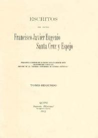 Escritos del doctor Francisco Javier Eugenio Santa Cruz y Espejo. Tomo II