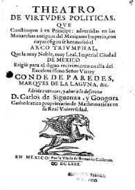 Teatro de virtudes políticas que constituyen a un príncipe : advertidas en los monarcas antiguos del Mexicano Imperio, con cuyas efigies se...
