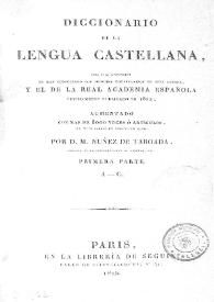 Diccionario de la lengua castellana para cuya composición se han consultado los mejores vocabularios de ésta lengua, y el de la Real Academia Española últimamente publicado en 1822 ...