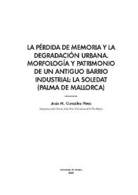 La pérdida de memoria y la degradación urbana. Morfología y patrimonio de un antiguo barrio industrial : La Soledat (Palma de Mallorca)