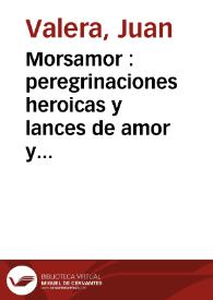 Morsamor : peregrinaciones heroicas y lances de amor y fortuna de Miguel de Zuheros y Tiburcio de Simahonda