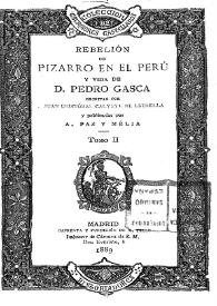 Rebelión de Pizarro en el Perú y vida de D. Pedro Gasca. Tomo II