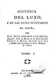 Historia del Luxo, y de las leyes suntuarias de España.Tomo I