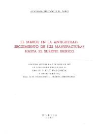 El marfil en la Antigüedad : seguimiento de sus manufacturas hasta el sureste ibérico : discurso leído el día 2 de abril de 1987 en su recepción...