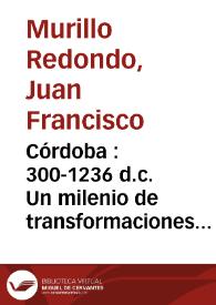 Córdoba : 300-1236 d.c. Un milenio de transformaciones urbanas