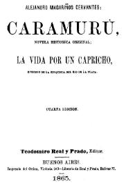 Caramurú : novela histórica original. La vida por un capricho : episodio de la conquista del Río de la Plata