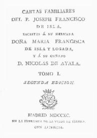 Cartas familiares del P. José Francisco de Isla escritas a su hermana Doña María Francisca de Isla y Losada, y a su cuñado D. Nicolás de Ayala. Tomo I
