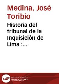 Historia del tribunal de la Inquisición de Lima : 1569-1820. Tomo II
