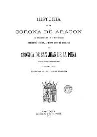 Historia de la Corona de Aragón : (la más antigua de que se tiene noticia) conocida generalmente con el nombre de Crónica de San Juan de la Peña : Part llatina