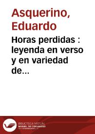 Horas perdidas : leyenda en verso y en variedad de metros