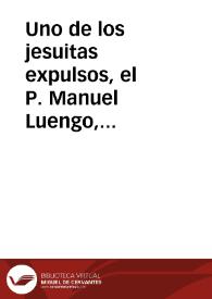 Uno de los jesuitas expulsos, el P. Manuel Luengo, recogió una copla que se cantaba por Madrid, estando ya extinta la Compañía, en la que de una manera desesperada se rogaba a San Ignacio que volviera a formar la Compañía