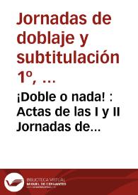 ¡Doble o nada! : Actas de las I y II Jornadas de doblaje y subtitulación de la Universidad de Alicante