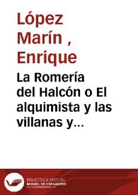 La Romería del Halcón o El alquimista y las villanas y desdenes mal fingidos : presentimiento cómico-lírico y casi bufo en un acto y tres cuadros...
