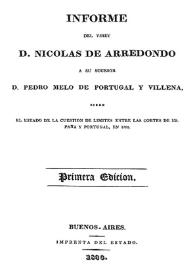 Informe del Virey [sic] D. Nicolás de Arredondo a su sucesor D. Pedro Melo de Portugal y Villena, sobre el estado de la cuestión de límites entre las Cortes de España y Portugal, en 1795