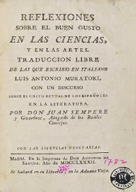 Reflexiones sobre el buen gusto en las ciencias y en las artes / traduccion libre de las que escribio en italiano Luis Antonio Muratori ; con un...