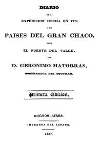 Diario de la expedición hecha en 1774 a los paises del Gran Chaco, desde el Fuerte del Valle por D. Gerónimo Matorras