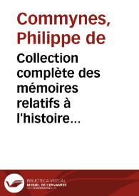 Collection complète des mémoires relatifs à l'histoire de France. 12, Mémoires de Philippe de Comines . Livre troisième-livre sixième -Foucault...