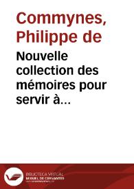 Nouvelle collection des mémoires pour servir à l'histoire de France ; 1, 4. Mémoires de Philippe de Comines / [publ.] par MM. Michaud,... et...