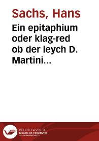 Ein epitaphium oder klag-red ob der leych D. Martini Luthers