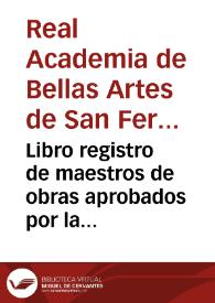 Libro registro de maestros de obras aprobados por la Real Academia de Bellas Artes de San Fernando. (1818-1886)