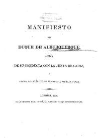 Manifiesto del Duque de Alburquerque acerca de su conducta con la Junta de Cádiz y arribo del ejército de su cargo a aquella plaza