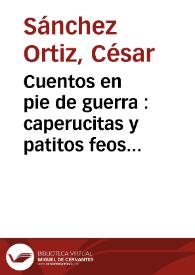 Cuentos en pie de guerra : caperucitas y patitos feos al servicio de los más diversos ideales. (Adaptaciones de cuentos tradicionales en la Guerra...