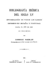 Bibliografía ibérica del siglo XV : enumeración de todos los libros impresos en España y Portugal hasta el año de 1500