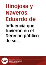 Influencia que tuvieron en el Derecho público de su patria y singularmente en el Derecho penal los filósofos y teólogos españoles anteriores a...