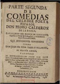 Parte segunda de comedias del celebre poeta don Pedro Calderon de la Barca...