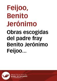 Obras escogidas del padre fray Benito Jerónimo Feijoo y Montenegro, ... con una noticia de su vida y juicio crítico de sus escritos