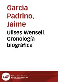 Ulises Wensell. Cronología biográfica