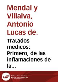 Tratados medicos : Primero, de las inflamaciones de la garganta y del garrotillo ó anginas malignas gangrenosas ... Segundo, de las fuerzas que...
