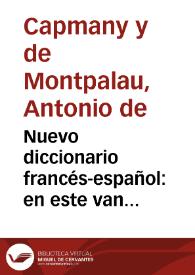 Nuevo diccionario francés-español : en este van enmendados, corregidos, mejorados, y enriquecidos considerablemente los de Gattel, y Cormon