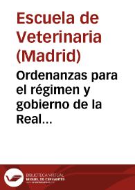 Ordenanzas para el régimen y gobierno de la Real Escuela Veterinaria de Madrid  [Manuscrito]