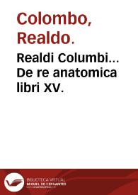 Realdi Columbi... De re anatomica libri XV.