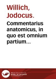 Commentarius anatomicus, in quo est omnium partium corporis humani diligens enumeratio : item De locustis dialogus...