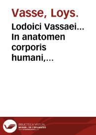 Lodoici Vassaei... In anatomen corporis humani, tabulae quatuor...