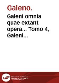 Galeni omnia quae extant opera...   Tomo 4,  Galeni librorum quarta classis signa quibus tum dignoscere morbos & locos affectos, tum praescire futura possimus, docet.