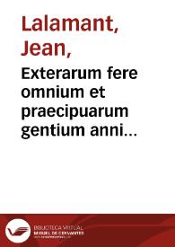 Exterarum fere omnium et praecipuarum gentium anni ratio, & cum Romano collatio: rara & exquisita rerum scitu dignissimarum cognitione, ac...