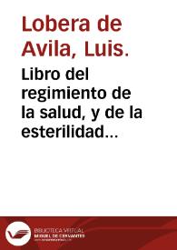 Libro del regimiento de la salud, y de la esterilidad de los hombres y mugeres, y d[e] las e[n]fermedades d[e] los niños, y otras cosas vtilissimas